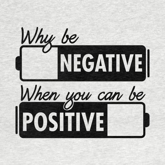 Why Be Negative You Can Be Positive by Mariteas